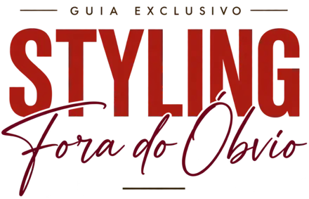 Styling Fora do Óbvio, guia exclusivo